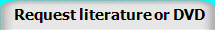  Request literature or DVD 
